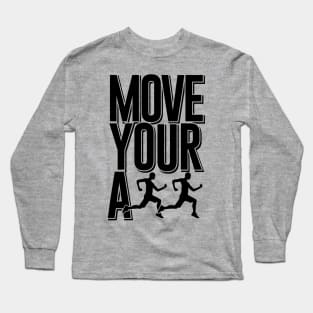 Move your ass Long Sleeve T-Shirt